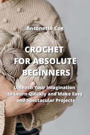 CROCHET FOR ABSOLUTE BEGINNERS de Antonette Cox