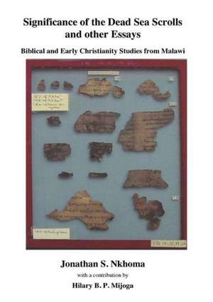 Significance of the Dead Sea Scrolls and Other Essays. Biblical and Early Christianity Studies from Malawi de Jonathan S. Nkhoma