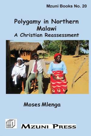 Polygamy in Northern Malawi. a Christian Reassessment: The Gate City de Moses Mlenga