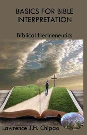 Basics for Bible Interpretation de Lawrence J. H. Chipao