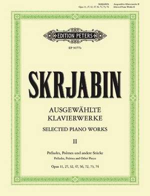 Selected Piano Works -- Préludes, Poèmes and Other Pieces de Alexander Scriabin