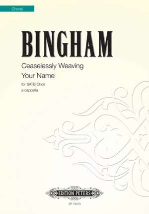 CEASELESSLY WEAVING YOUR NAME de JUDITH BINGHAM