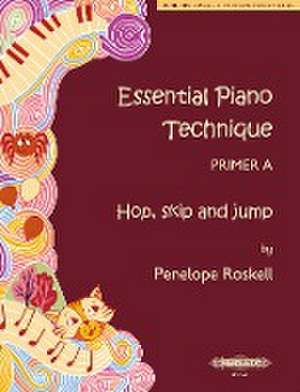 Roskell, P: Essential Piano Technique Primer A: Hop, skip an de Penelope Roskell