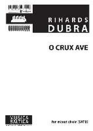 O Crux Ave for Satb Choir de Rihards Dubra