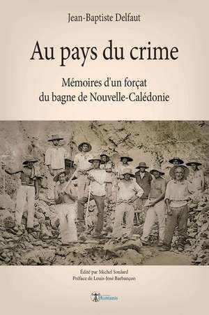 Au pays du crime: Mémoires d'un forçat du bagne de Nouvelle-Calédonie de Michel Soulard