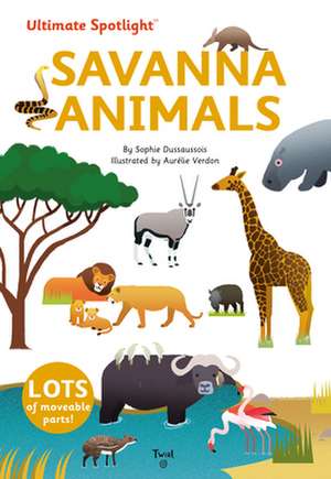 Ultimate Spotlight: Savanna Animals de Sophie Dussausois