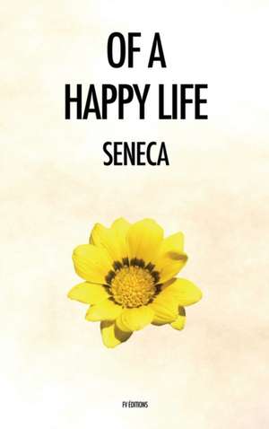 Of a Happy Life de Seneca