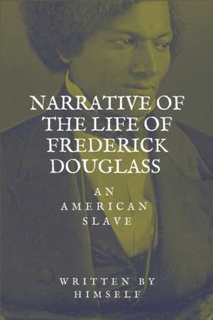 Narrative of the life of Frederick Douglass, an American Slave de Frederick Douglass