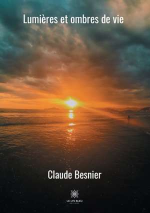 Lumières et ombres de vie de Claude Besnier