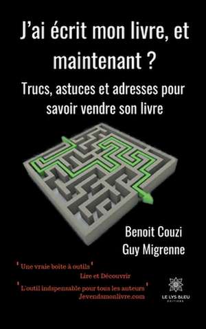 J'ai écrit mon livre, et maintenant ? de Benoit Couzi