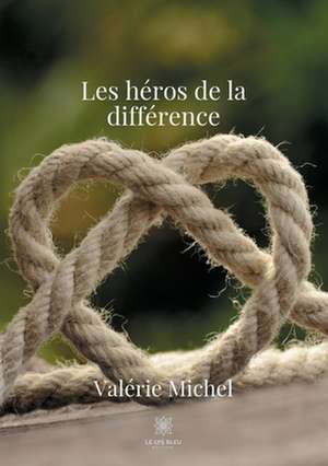 Les héros de la différence de Valérie Michel