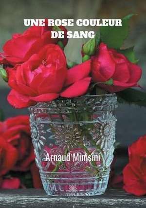 Une rose couleur de sang de Arnaud Minisini