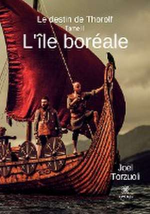 L'île boréale: Le destin de Thorolf de Joël Torzuoli