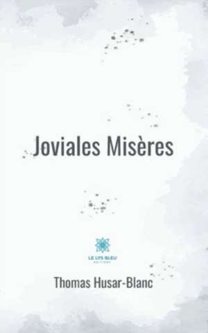 Joviales Misères de Thomas Husar-Blanc