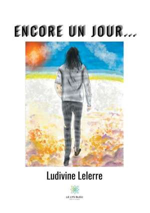 Encore un jour... de Ludivine Lelerre