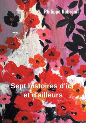 Sept histoires d'ici et d'ailleurs de Philippe Dubreuil