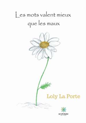 Les mots valent mieux que les maux de Loly La Porte