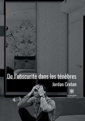 De l'obscurité dans les ténèbres de Jordan Creton