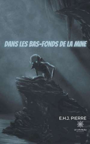 Dans les bas-fonds de la mine de E. H. J. Pierre