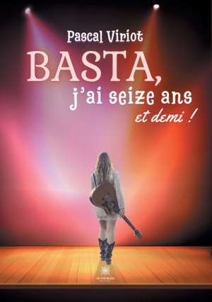 Basta, j'ai seize ans et demi ! de Pascal Viriot