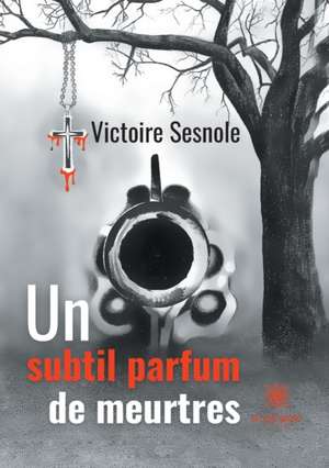 Un subtil parfum de meurtres de Victoire Sesnole