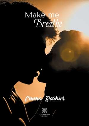 Make me breathe de Emma Barbier
