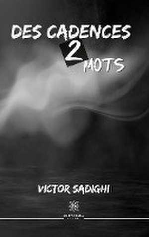 Des cadences 2 mots de Victor Sadighi