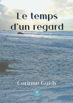 Le temps d'un regard de Corinne Guidy