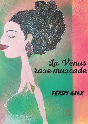 La Vénus rose muscade de Ferdy Ajax