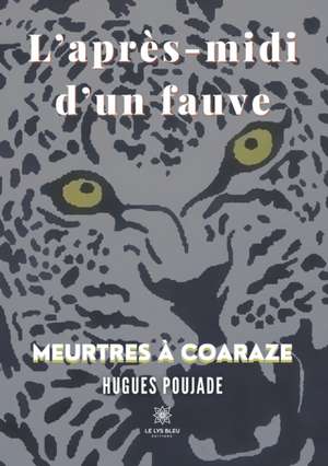 L'après-midi d'un fauve: Meurtres à Coaraze de Hugues Poujade