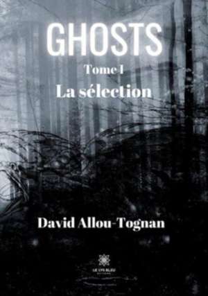 Ghosts: Tome I - La sélection de David Allou-Tognan