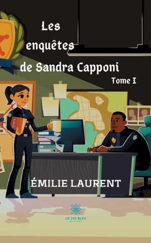 Les enquêtes de Sandra Capponi Tome I de Émilie Laurent