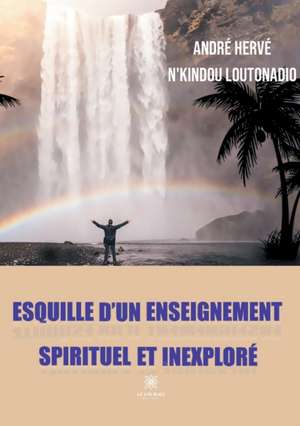 Esquille d'un enseignement spirituel et inexploré de André Hervé N'Kindou Loutonadio