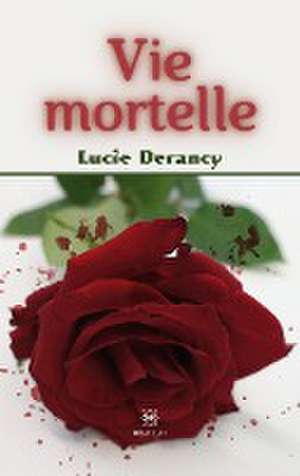 Vie mortelle de Lucie Derancy