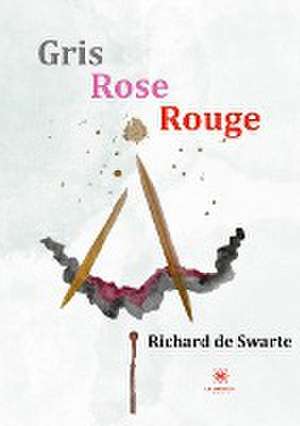 Gris Rose Rouge de Richard de Swarte
