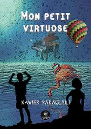 Mon petit virtuose de Xavier Baraglioli