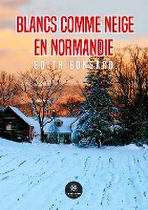 Blancs comme neige en Normandie de Edith Gonsard