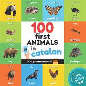 100 first animals in catalan: Bilingual picture book for kids: english / catalan with pronunciations de Yukismart