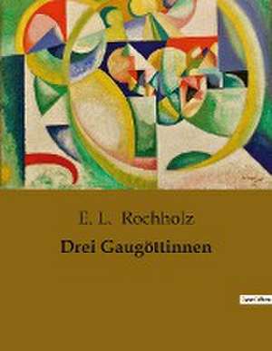 Drei Gaugöttinnen de E. L. Rochholz