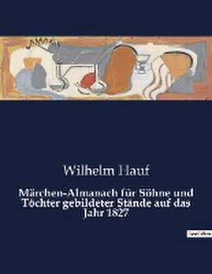 Märchen-Almanach für Söhne und Töchter gebildeter Stände auf das Jahr 1827 de Wilhelm Hauf