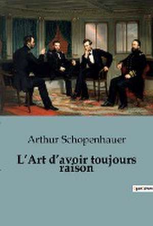 L¿Art d¿avoir toujours raison de Arthur Schopenhauer