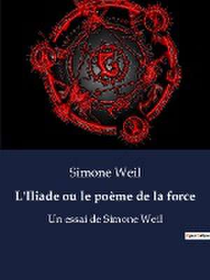 L'Iliade ou le poème de la force de Simone Weil