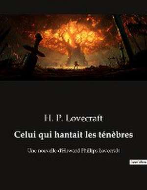 Lovecraft, H: Celui qui hantait les ténèbres