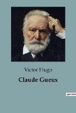 Claude Gueux de Victor Hugo