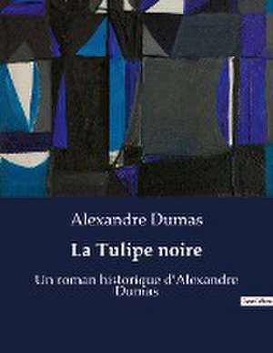 La Tulipe noire de Alexandre Dumas