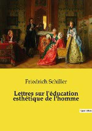 Lettres sur l'éducation esthétique de l'homme de Friedrich Schiller