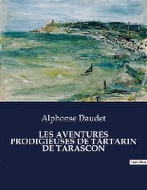 LES AVENTURES PRODIGIEUSES DE TARTARIN DE TARASCON de Alphonse Daudet