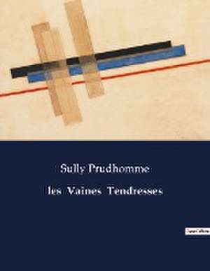 les Vaines Tendresses de Sully Prudhomme