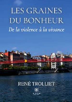 Les graines du bonheur de René Trolliet