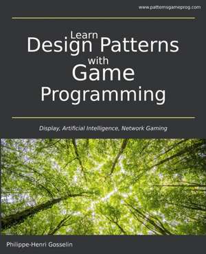 Learn Design Patterns with Game Programming de Philippe-Henri Gosselin